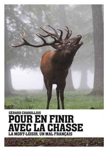 Pour en finir avec la chasse : le livre de Gérard Charollois